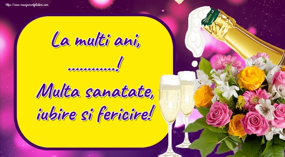 Felicitari personalizate de la multi ani - La multi ani, ...! Multa sanatate, iubire si fericire!