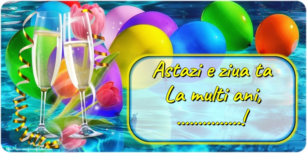 Felicitari personalizate de la multi ani - Sampanie | Astazi e ziua ta La multi ani, ...!