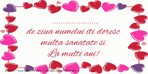 Felicitari personalizate de la multi ani - ... de ziua numelui iti doresc multa sanatate si La multi ani!