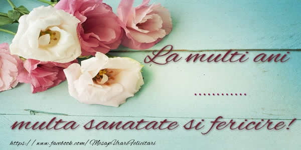 Felicitari personalizate de la multi ani - La multi ani ... multa sanatate si fericire!