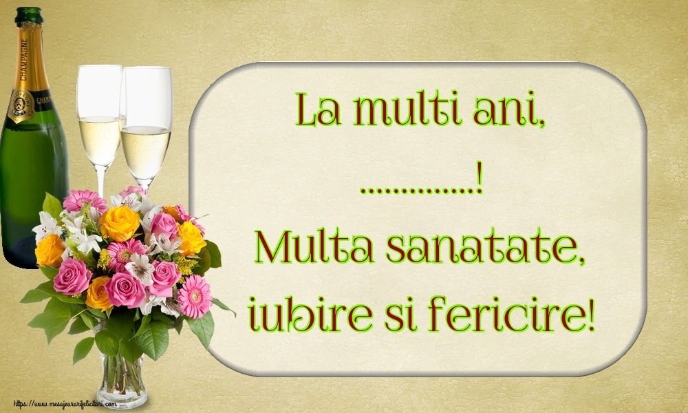 Felicitari personalizate de la multi ani - La multi ani, ...! Multa sanatate, iubire si fericire!