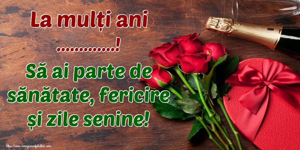 Felicitari personalizate de la multi ani - La mulți ani ...! Să ai parte de sănătate, fericire și zile senine!