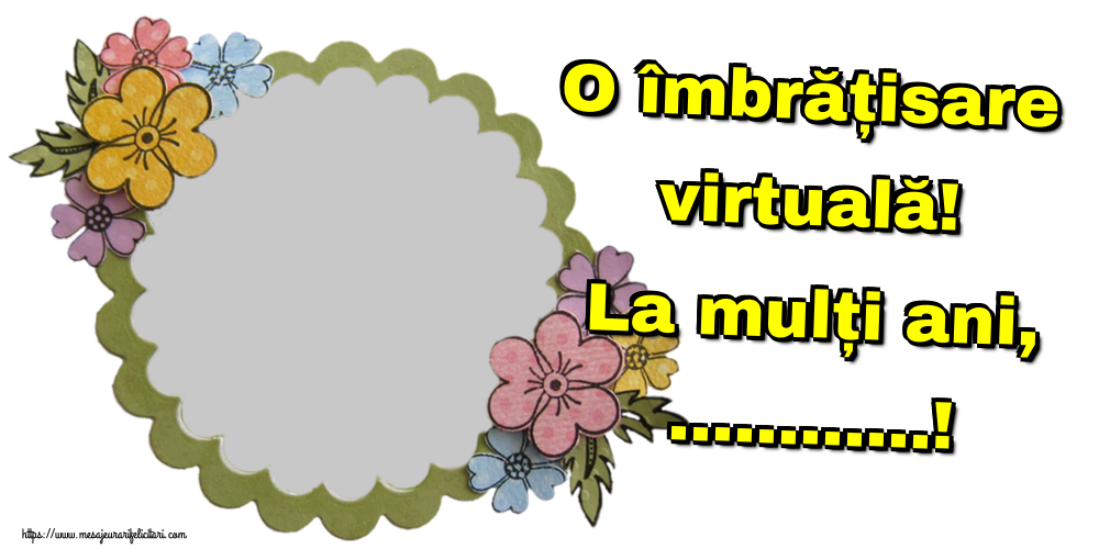 Felicitari personalizate de la multi ani - O îmbrățisare virtuală! La mulți ani, ...! - Rama foto
