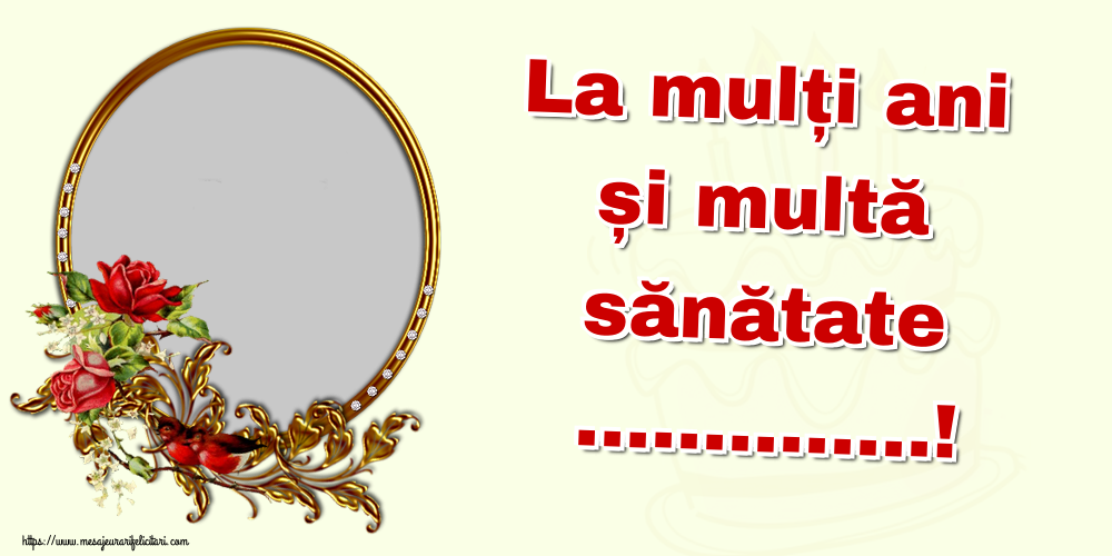 Felicitari personalizate de la multi ani - La mulți ani și multă sănătate ...! - Rama foto