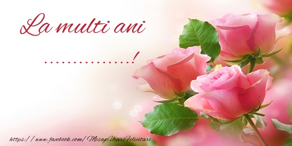 Felicitari personalizate de la multi ani - La multi ani ...!