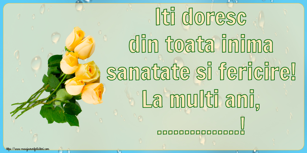 Felicitari personalizate de la multi ani - Iti doresc din toata inima sanatate si fericire! La multi ani, ...!