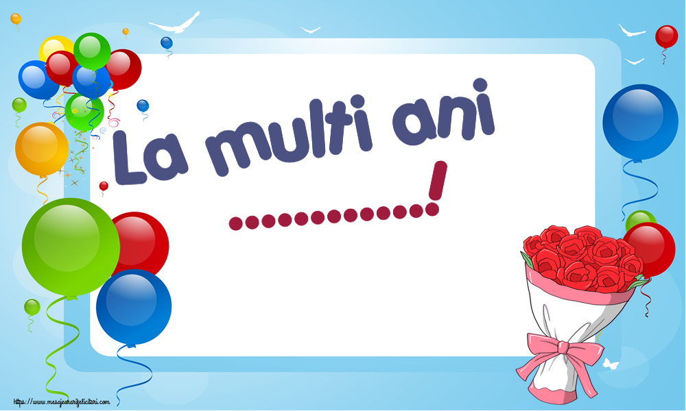 Felicitari personalizate de la multi ani - La multi ani ...!