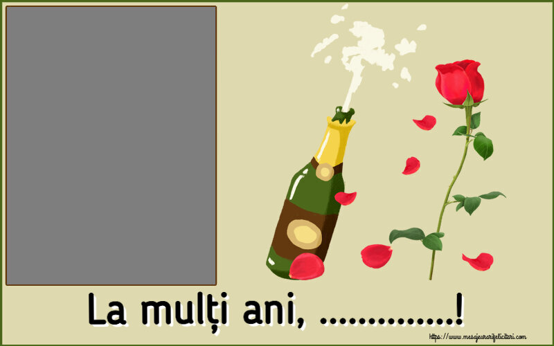 Felicitari personalizate de la multi ani - La mulți ani, ...! - Rama foto portret, imagine cu șampanie si trandafir