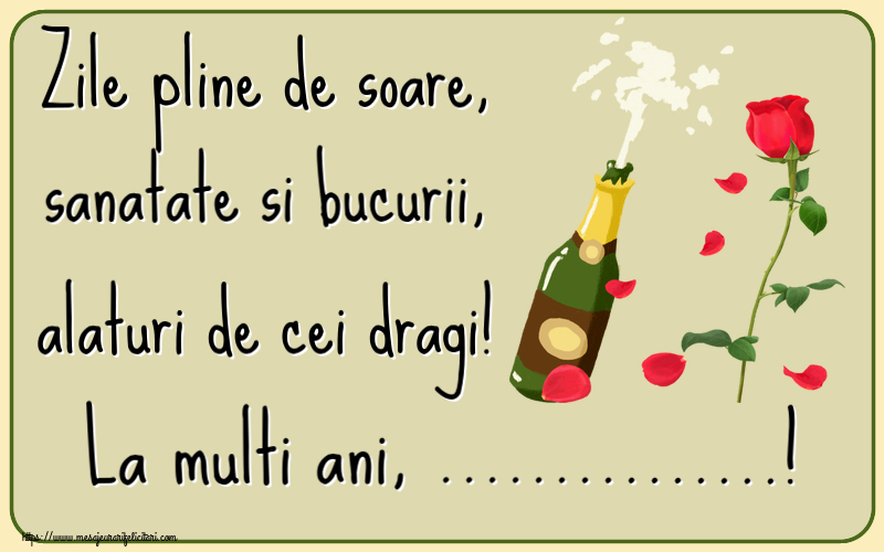 Felicitari personalizate de la multi ani - Zile pline de soare, sanatate si bucurii, alaturi de cei dragi! La multi ani, ...! ~ desen cu o șampanie și un trandafir