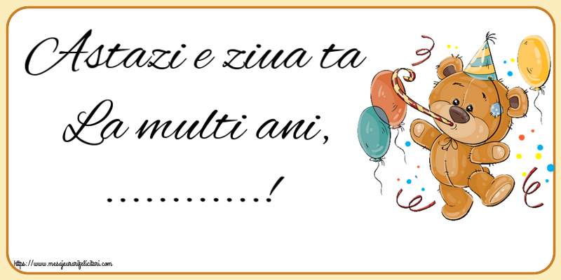 Felicitari personalizate de la multi ani - Astazi e ziua ta La multi ani, ...!