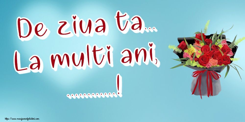 Felicitari personalizate de la multi ani - De ziua ta... La multi ani, ...! ~ aranjament floral cu trandafiri