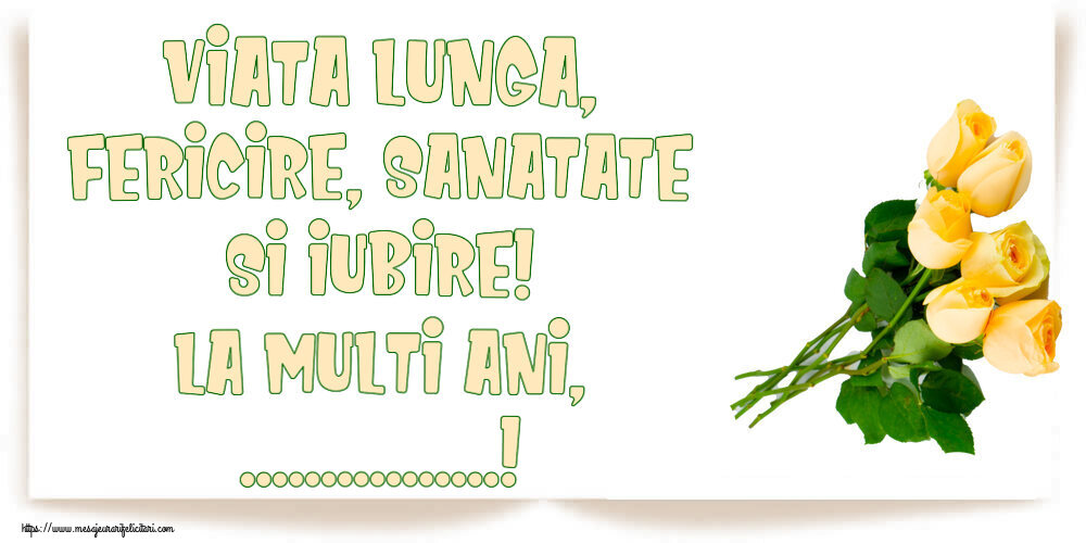 Felicitari personalizate de la multi ani - Viata lunga, fericire, sanatate si iubire! La Multi Ani, ...!