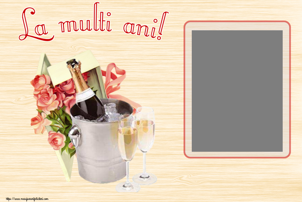 Felicitari personalizate de la multi ani - Flori & Sampanie & 1 Poza & Ramă Foto | La multi ani! - Rama foto ~ trandafiri si șampanie în gheață