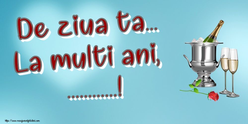 Felicitari personalizate de la multi ani - De ziua ta... La multi ani, ...!