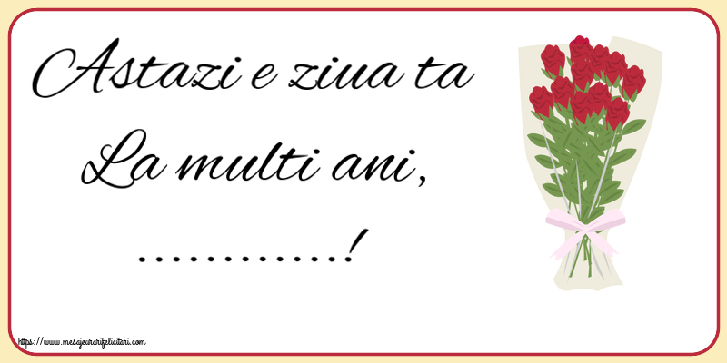 Felicitari personalizate de la multi ani - Astazi e ziua ta La multi ani, ...! ~ desen cu buchet de trandafiri
