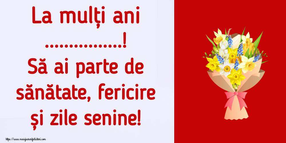 Felicitari personalizate de la multi ani - La mulți ani ...! Să ai parte de sănătate, fericire și zile senine! ~ flori galbene, albe și albastre