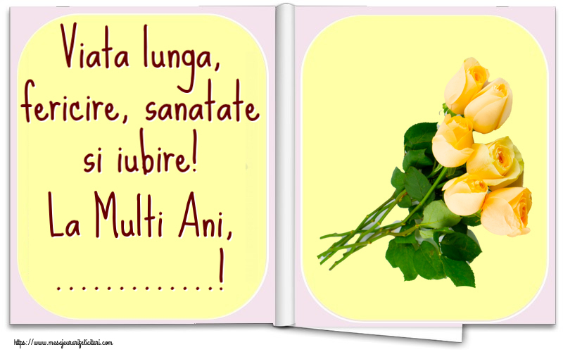 Felicitari personalizate de la multi ani - Viata lunga, fericire, sanatate si iubire! La Multi Ani, ...!