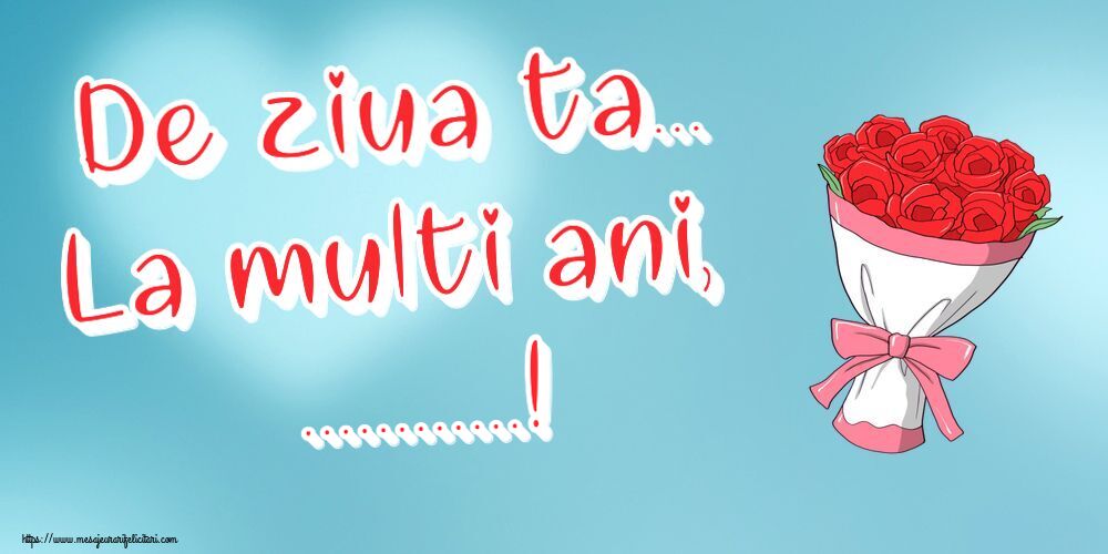 Felicitari personalizate de la multi ani - De ziua ta... La multi ani, ...!
