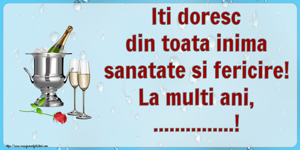 Felicitari personalizate de la multi ani - Iti doresc din toata inima sanatate si fericire! La multi ani, ...!