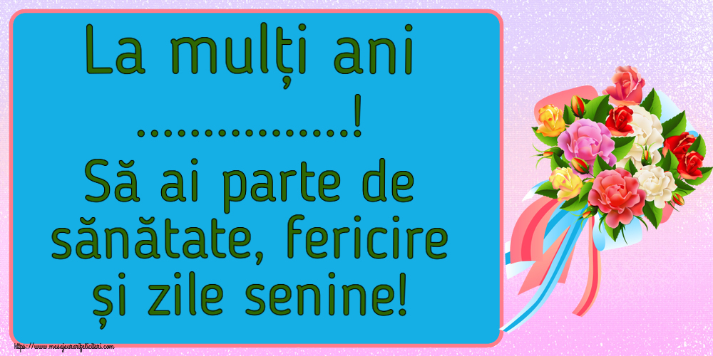 Felicitari personalizate de la multi ani - La mulți ani ...! Să ai parte de sănătate, fericire și zile senine!