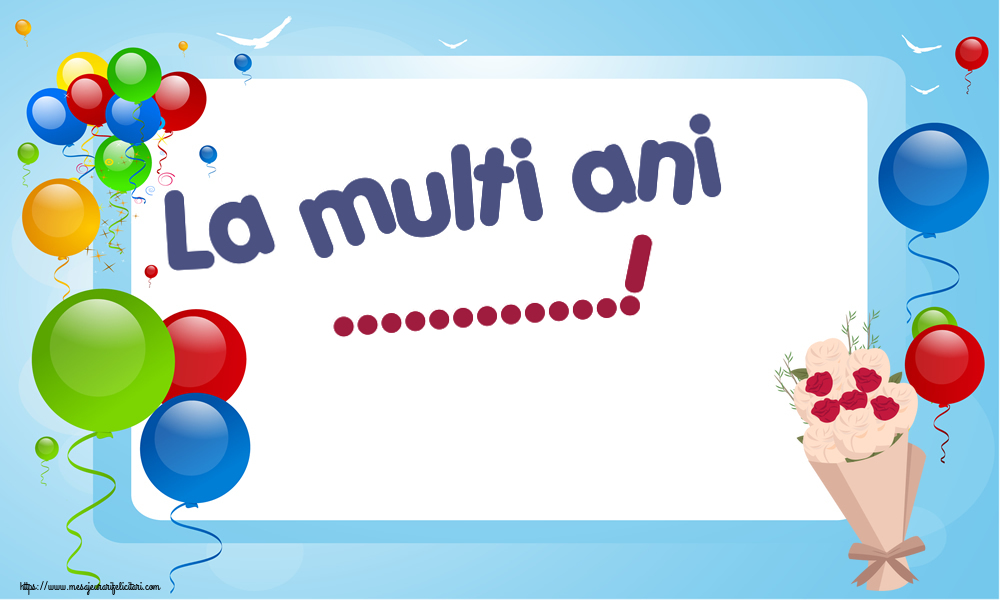 Felicitari personalizate de la multi ani - La multi ani ...!