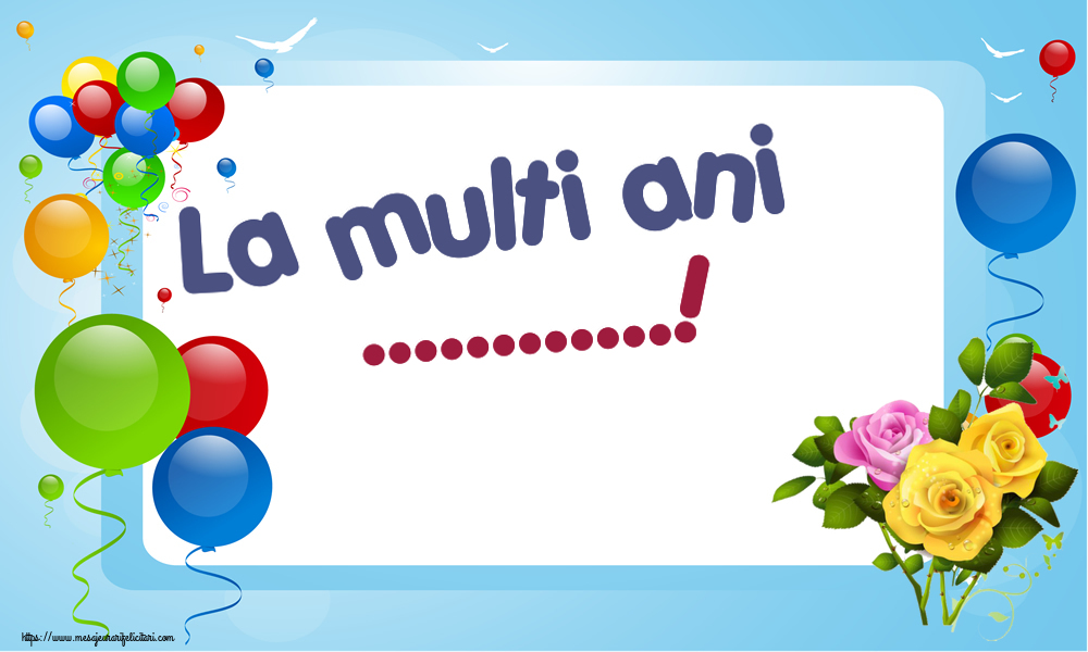 Felicitari personalizate de la multi ani - La multi ani ...!