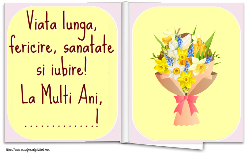 Felicitari personalizate de la multi ani - Viata lunga, fericire, sanatate si iubire! La Multi Ani, ...!