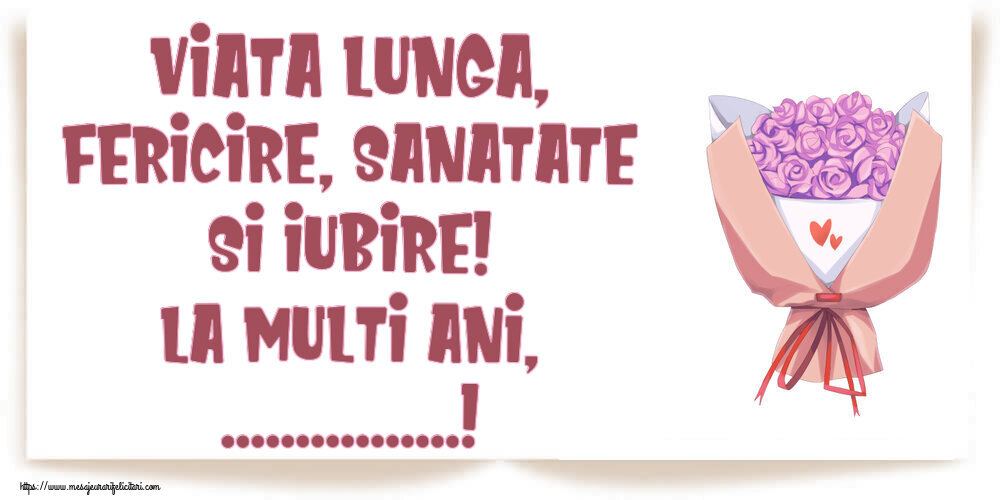 Felicitari personalizate de la multi ani - Viata lunga, fericire, sanatate si iubire! La Multi Ani, ...!