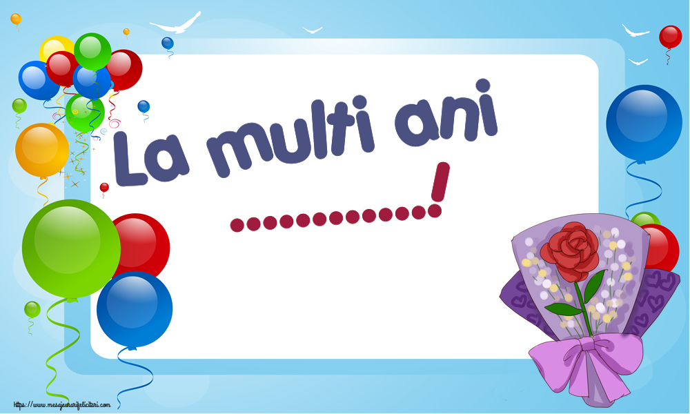 Felicitari personalizate de la multi ani - La multi ani ...!