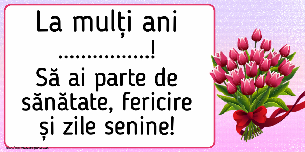 Felicitari personalizate de la multi ani - La mulți ani ...! Să ai parte de sănătate, fericire și zile senine! ~ buchet de lalele - Clipart