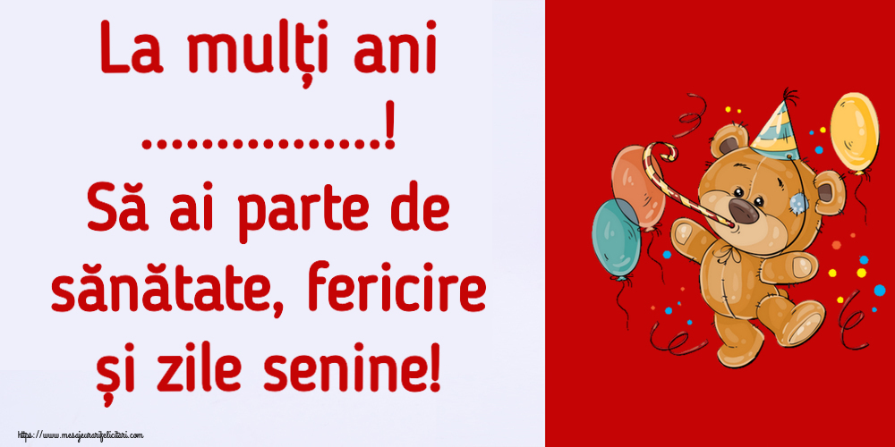 Felicitari personalizate de la multi ani - La mulți ani ...! Să ai parte de sănătate, fericire și zile senine! ~ Teddy cu baloane
