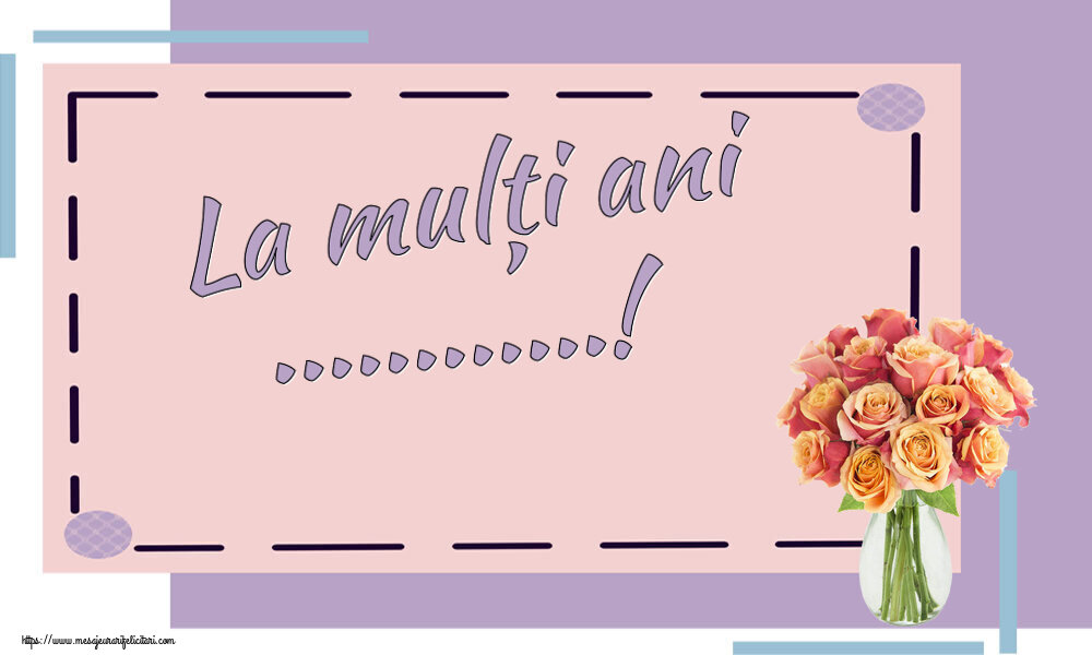 Felicitari personalizate de la multi ani - La mulți ani ...!