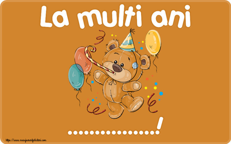 Felicitari personalizate de la multi ani - La multi ani ...! ~ Teddy cu baloane
