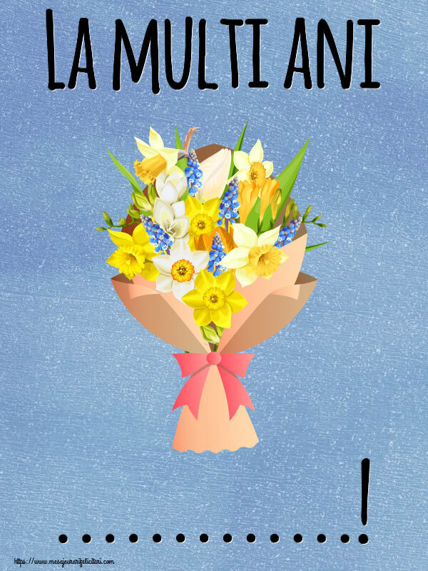 Felicitari personalizate de la multi ani - La multi ani ...! ~ flori galbene, albe și albastre