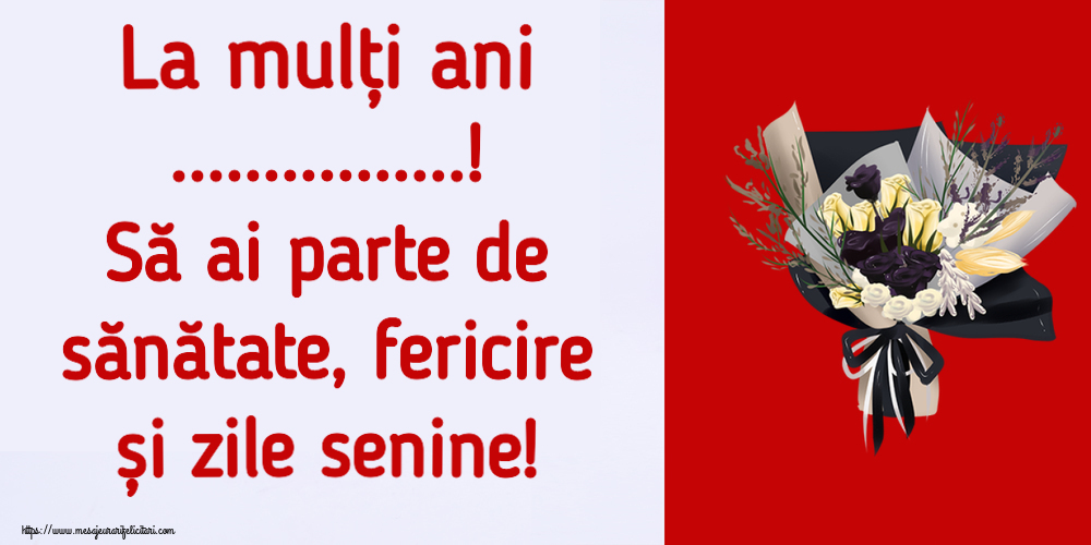 Felicitari personalizate de la multi ani - La mulți ani ...! Să ai parte de sănătate, fericire și zile senine!
