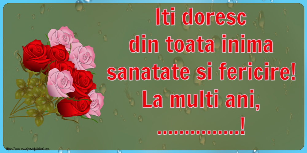 Felicitari personalizate de la multi ani - Iti doresc din toata inima sanatate si fericire! La multi ani, ...!