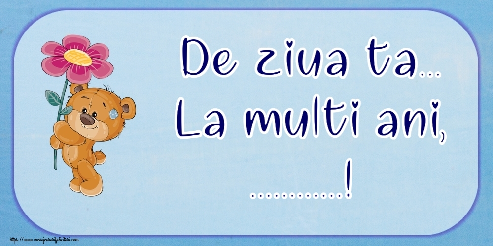 Felicitari personalizate de la multi ani - De ziua ta... La multi ani, ...!