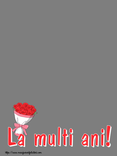 Felicitari personalizate de la multi ani - La multi ani! - Rama foto ~ desen cu buchet de flori