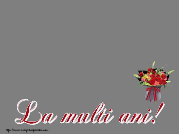 Felicitari personalizate de la multi ani - La multi ani! - Rama foto ~ aranjament floral cu trandafiri