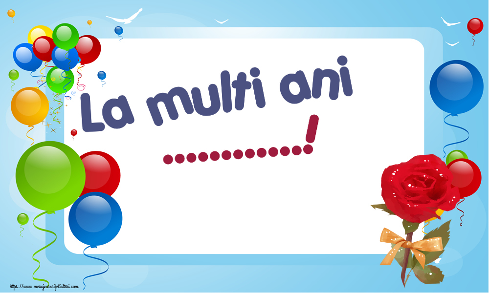 Felicitari personalizate de la multi ani - La multi ani ...!