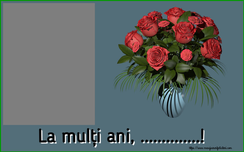 Felicitari personalizate de la multi ani - Flori & 1 Poza & Ramă Foto | La mulți ani, ...! - Rama foto