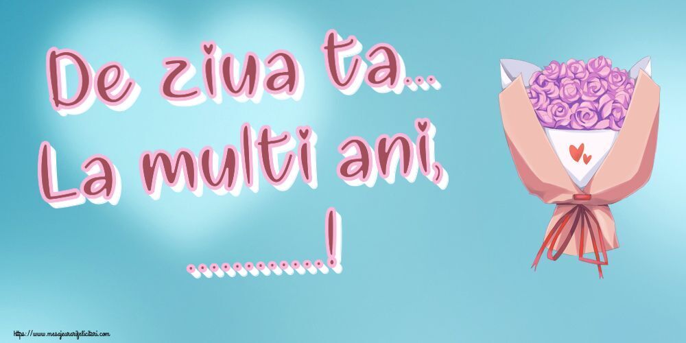 Felicitari personalizate de la multi ani - De ziua ta... La multi ani, ...!