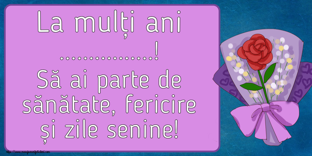 Felicitari personalizate de la multi ani - La mulți ani ...! Să ai parte de sănătate, fericire și zile senine! ~ pictura cu o floare