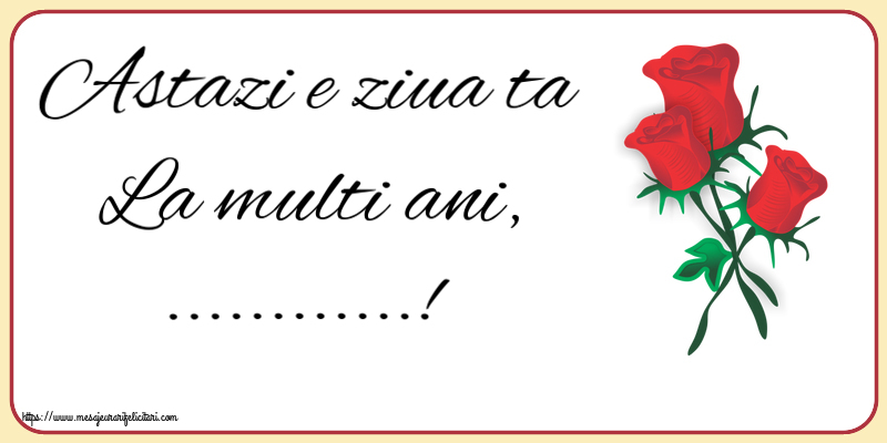 Felicitari personalizate de la multi ani - Astazi e ziua ta La multi ani, ...!