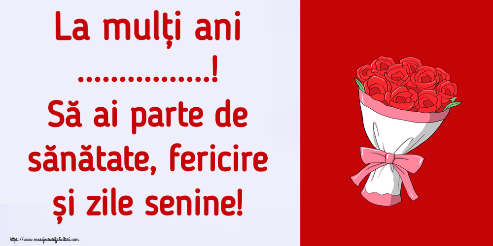 Felicitari personalizate de la multi ani - La mulți ani ...! Să ai parte de sănătate, fericire și zile senine!