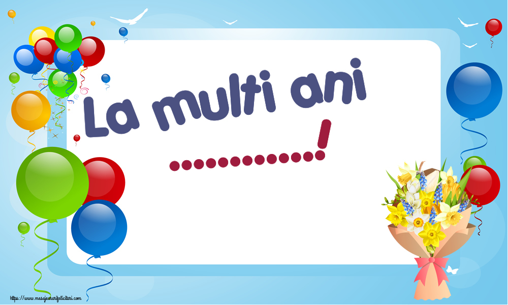 Felicitari personalizate de la multi ani - La multi ani ...!