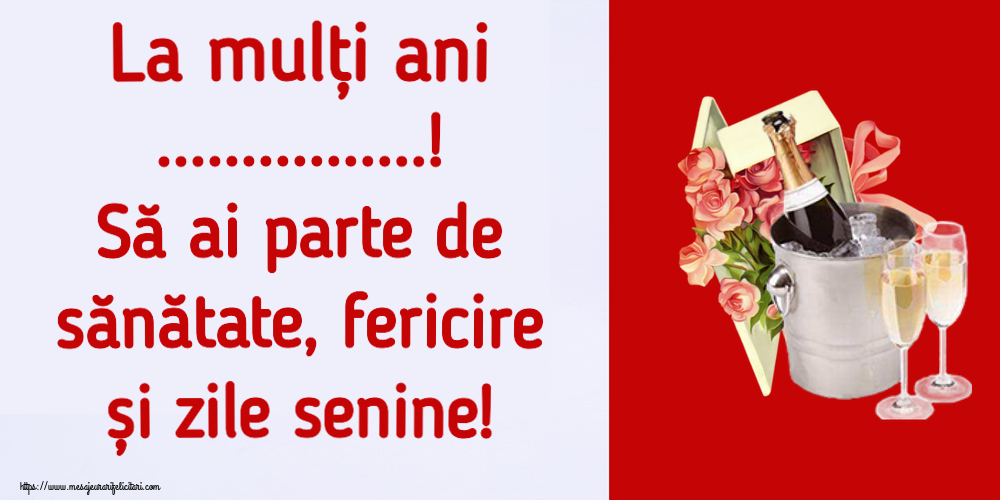 Felicitari personalizate de la multi ani - La mulți ani ...! Să ai parte de sănătate, fericire și zile senine! ~ trandafiri si șampanie în gheață