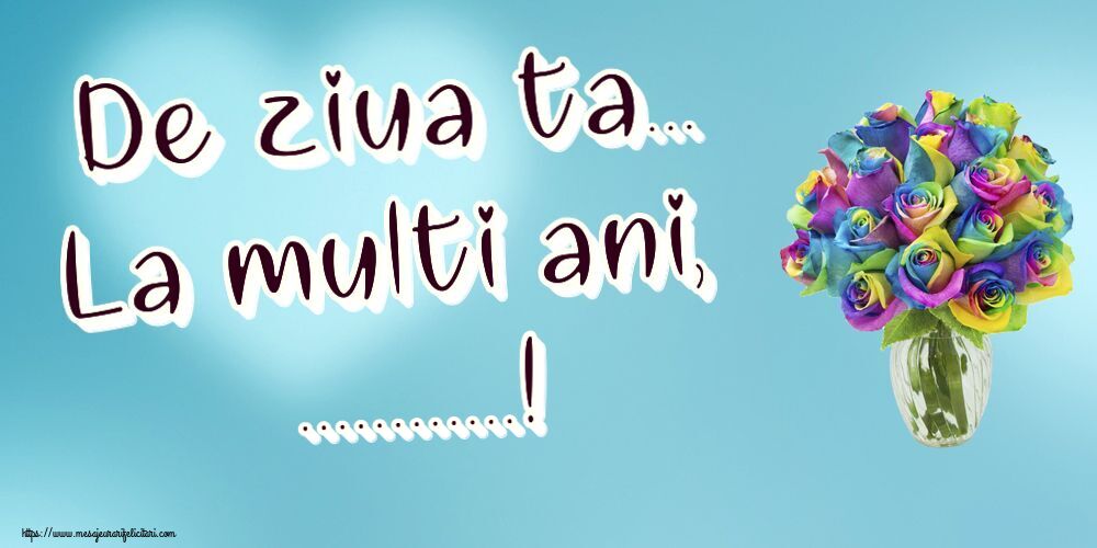 Felicitari personalizate de la multi ani - De ziua ta... La multi ani, ...!