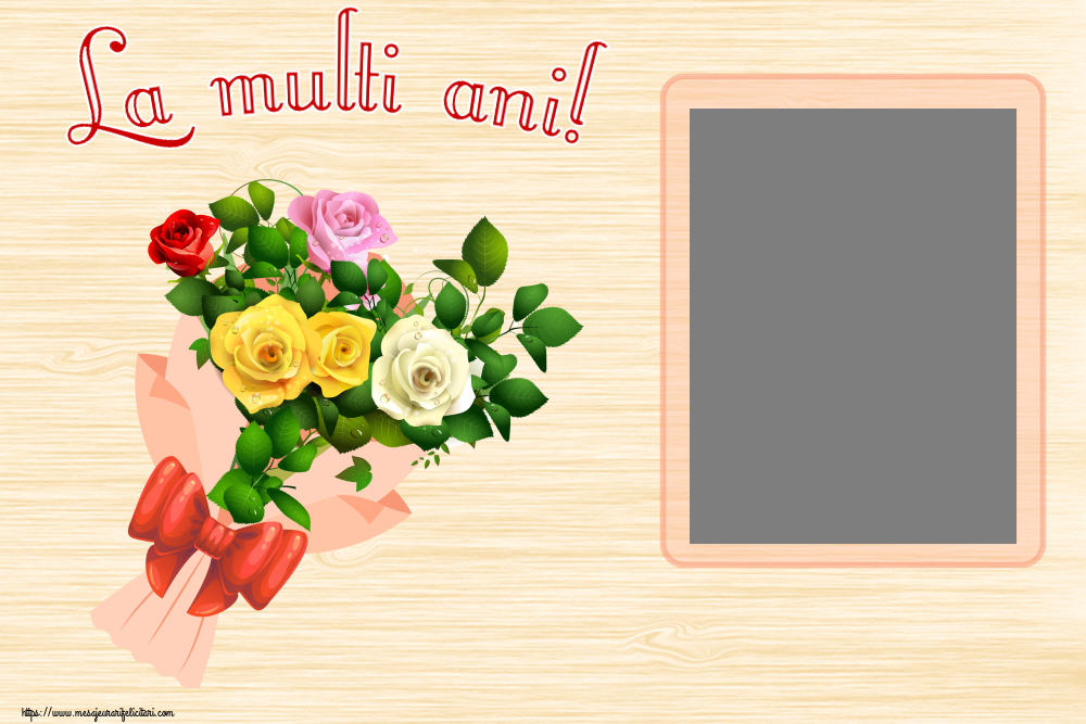 Felicitari personalizate de la multi ani - La multi ani! - Rama foto ~ buchet de trandafiri multicolor