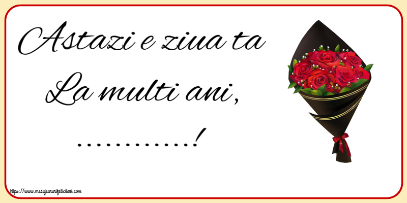 Felicitari personalizate de la multi ani - Astazi e ziua ta La multi ani, ...! ~ un buchet de trandafiri - Desen
